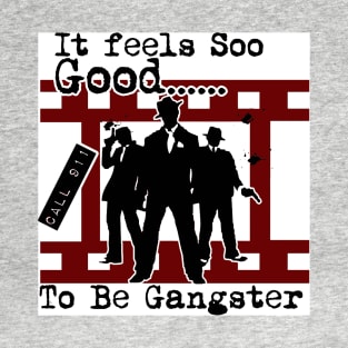 It Feels Soo Good To Be Gangster T-Shirt